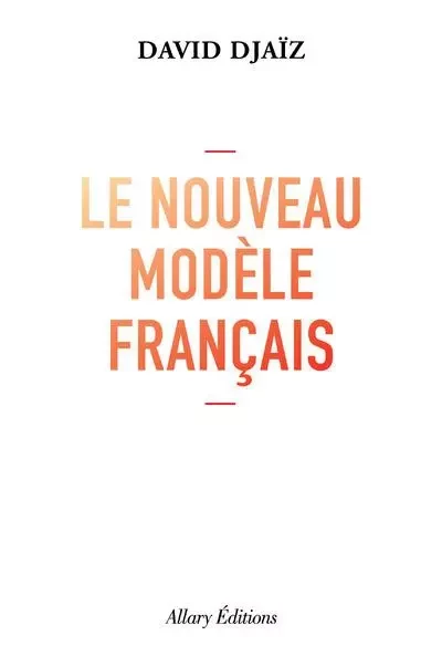 Le Nouveau Modèle français - David Djaiz - Allary éditions