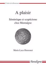 A PLAISIR - SEMIOTIQUE ET SCEPTICISME CHEZ MONTAIGNE