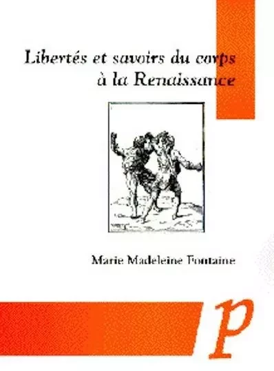 LIBERTES ET SAVOIRS DU CORPS A LA RENAISSANCE - Marie Madeleine Fontaine - PARADIGME