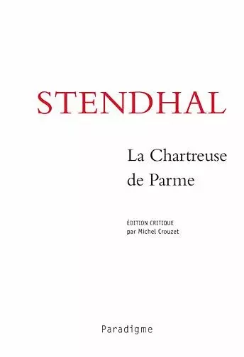 STENDHAL. LA CHARTREUSE DE PARME - Michel Crouzet - PARADIGME