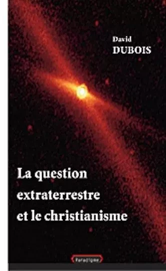 LA QUESTION EXTRATERRESTRE ET LE CHRISTIANISME - David Dubois - PARADIGME