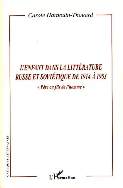 L'enfant dans la littérature russe et soviétique de 1914 à 1953 - Carole hardouin-thouard - Editions L'Harmattan