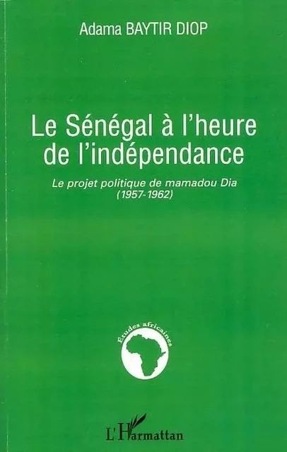 Le Sénégal à l'heure de l'indépendance - Adama Baytir Diop - Editions L'Harmattan