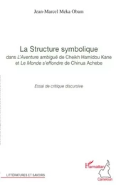 La structure symbolique dans "l'Aventure ambiguë "de Cheick Hamidou Kane et "Le Monde s'effondre" de Chinua Achebe