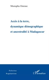 Accès à la terre, dynamique démographique et ancestralité à Madagascar