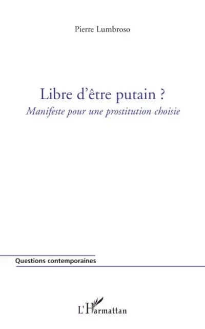 Libre d'être putain ? - Pierre Lumbroso - Editions L'Harmattan