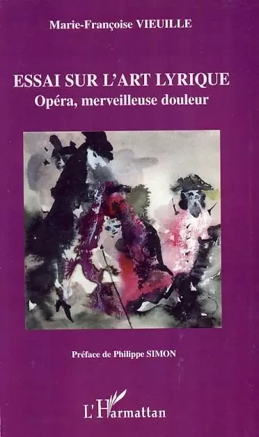 Essai sur l'art lyrique - Marie-Françoise Vieuille - Editions L'Harmattan