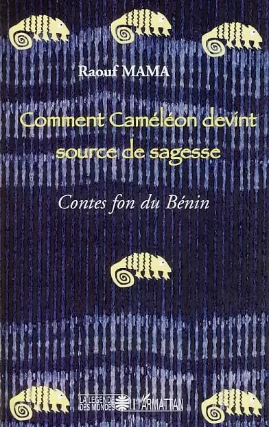 Comment Caméléon devint source de sagesse - Raouf Mama - Editions L'Harmattan