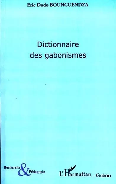 Dictionnaire des gabonismes - Eric Dodo Bounguendza - Editions L'Harmattan