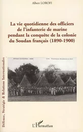 La vie quotidienne des officiers de l'infanterie de marine pendant la conquête de la colonie du Soudan français