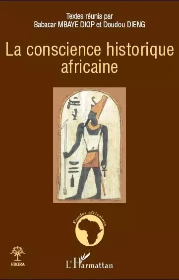 La conscience historique africaine - Bernard Zongo, Théophile Obenga, Cheikh Moctar Ba - Editions L'Harmattan