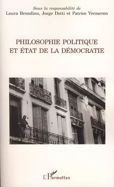 Philosophie politique et état de la démocratie - Patrice Vermeren, Jorge Dotti, Laura Brondino - Editions L'Harmattan