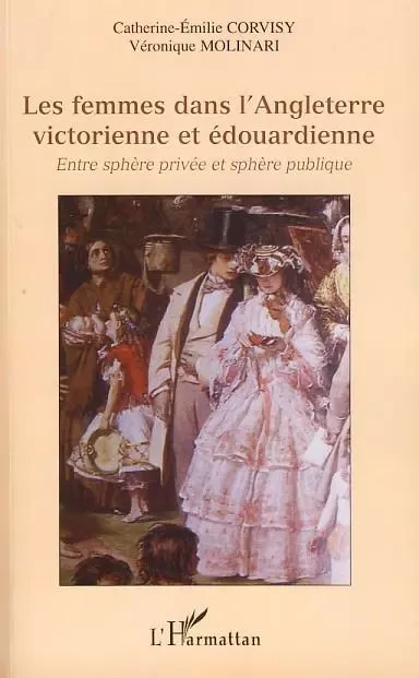 Les femmes dans l'Angleterre victorienne et édouardienne - Catherine-Emilie Corvisy, Véronique Molinari - Editions L'Harmattan