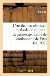 L'Art de bien chausser, méthode de coupe et de patronage enseigné sic à l'École de