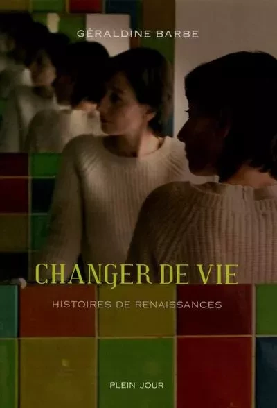 Changer de vie - Géraldine Barbe - PLEIN JOUR