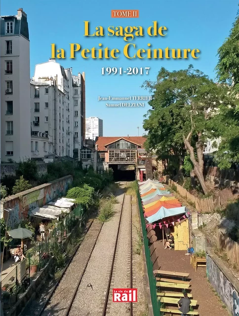 La saga de la Petite Ceinture - Tome 2 - SAMUEL DELZIANI, JEAN-EMMANUEL TERRIER - LA VIE DU RAIL