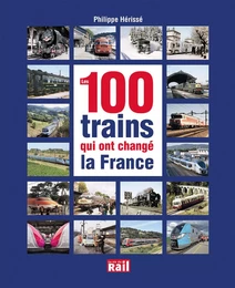 100 TRAINS QUI ONT CHANGE LA FRANCE (LES)