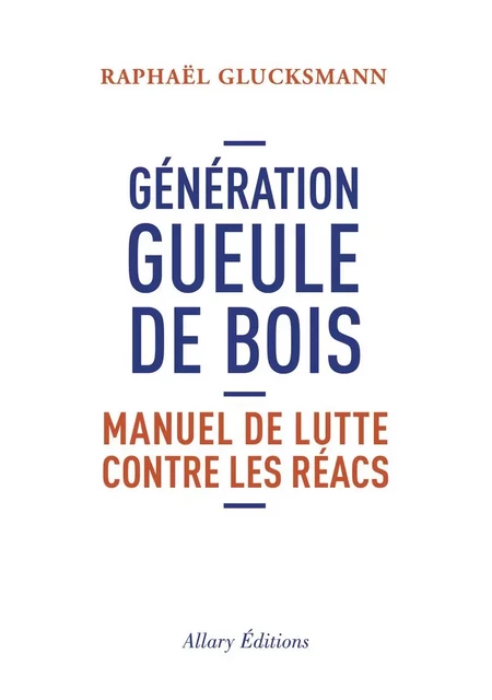 Génération gueule de bois - Raphaël Glucksmann - Allary éditions