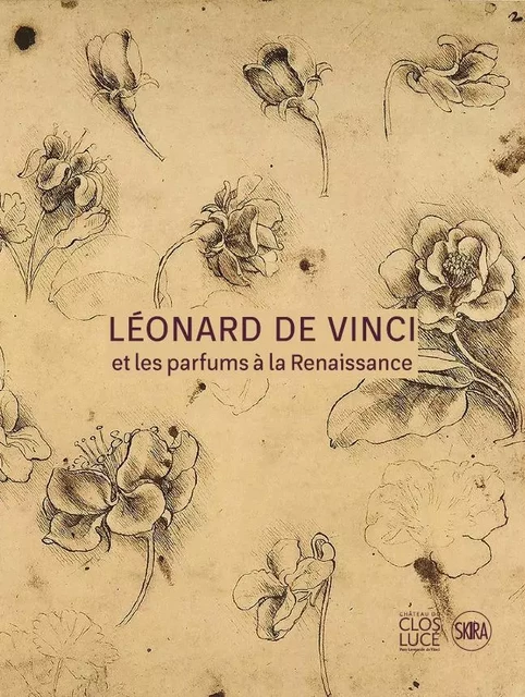 Léonard de Vinci et les parfums à la Renaissance - Pascal Brioist, Carlo Vecce - SKIRA PARIS