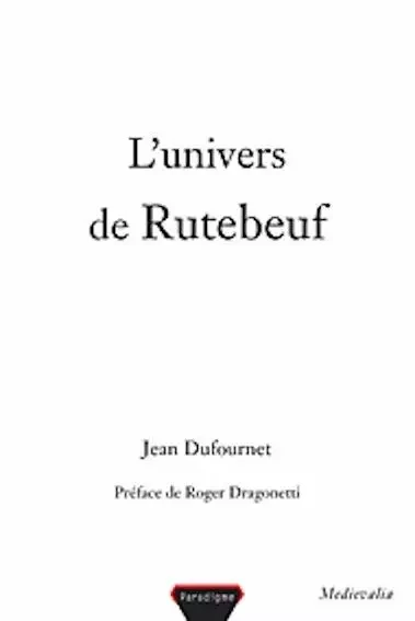 L'UNIVERS DE RUTEBEUF - Jean Dufournet - PARADIGME