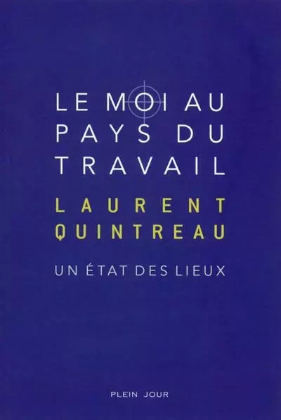 Le moi au pays du travail - Laurent Quintreau - PLEIN JOUR