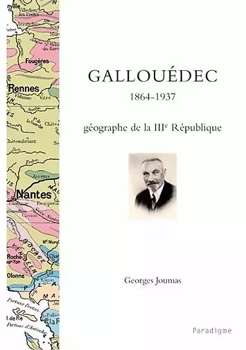 GALLOUEDEC,1864-1937 géographe de la IIIe République - Georges JOUMAS - PARADIGME