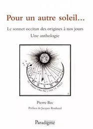 POUR UN AUTRE SOLEIL... - LE SONNET OCCITAN DES ORIGINES A NOS JOURS. UNE ANTHOLOGIE