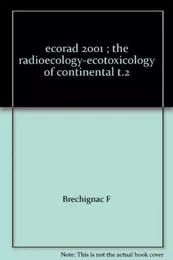 ECORAD 2001 THE RADIOECOLOGY-ECOTOXICOLOGY OF CONTINENTAL T2