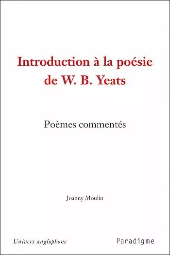 INTRODUCTION A LA POESIE DE YEATS - Joanny Moulin - PARADIGME