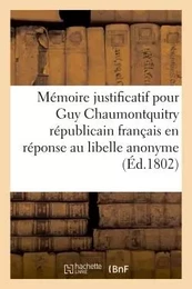 Mémoire justificatif pour Guy Chaumontquitry, républicain français en réponse au libelle