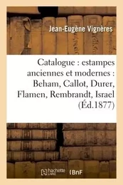 Catalogue : estampes anciennes et modernes : Beham, Callot, Durer, Flamen, Rembrandt,