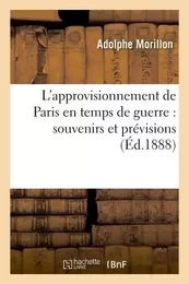 L'approvisionnement de Paris en temps de guerre : souvenirs et prévisions