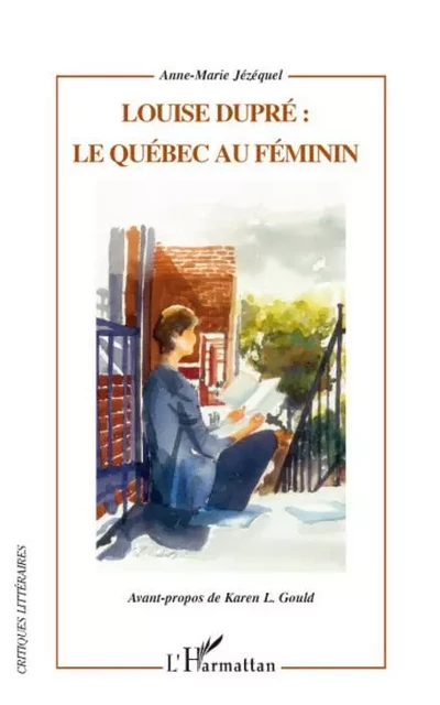 Louise Dupré : le Québec au féminin - Anne-Marie Jezequel - Editions L'Harmattan