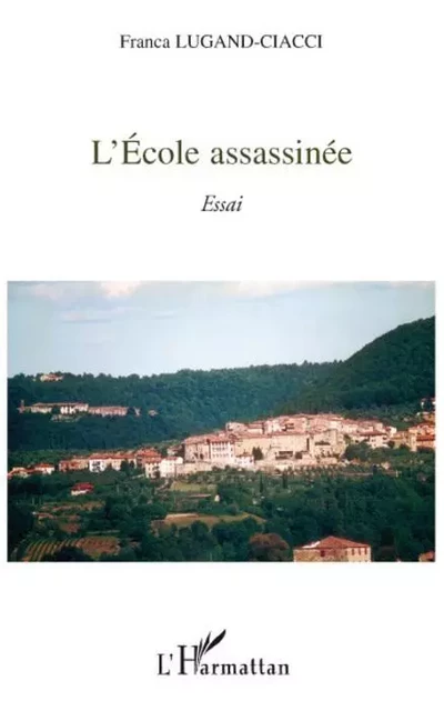 L'école assassinée - Franca Lugand-Ciacci - Editions L'Harmattan