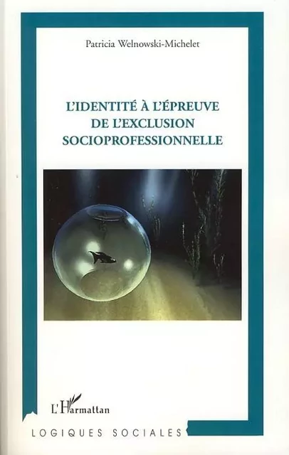 L'identité à l'épreuve de l'exclusion socioprofessionnelle - Patricia Welnowski-Michelet - Editions L'Harmattan