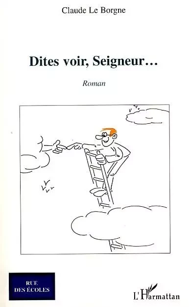 Dites-voir, Seigneur... - Claude Le Borgne - Editions L'Harmattan