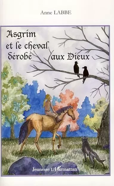 Asgrim et le cheval dérobé aux dieux - Anne Labbé - Editions L'Harmattan