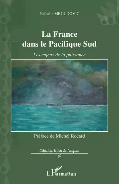 La France dans le Pacifique Sud - Nathalie Mrgudovic - Editions L'Harmattan