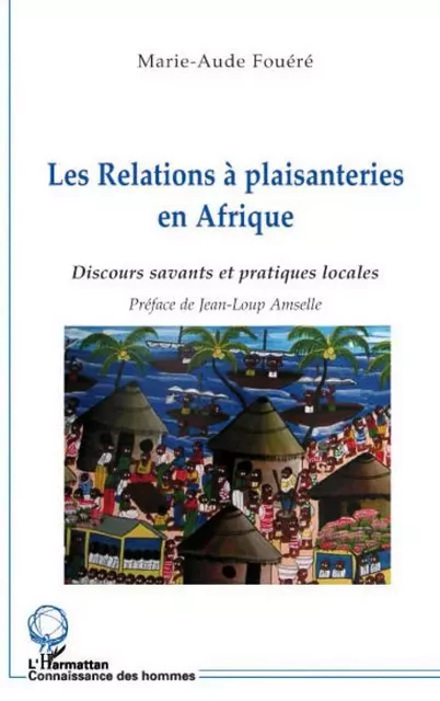 Les relations à plaisanteries en Afrique - Marie-Aude FOUERE - Editions L'Harmattan