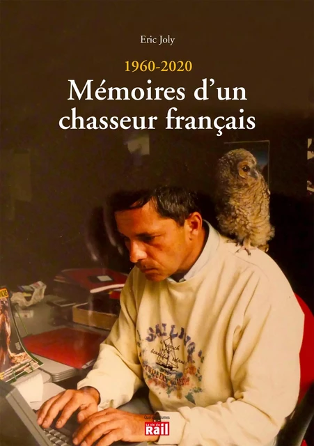 1960 - 2020 : Mémoires d'un chasseur français - Éric Joly - LA VIE DU RAIL