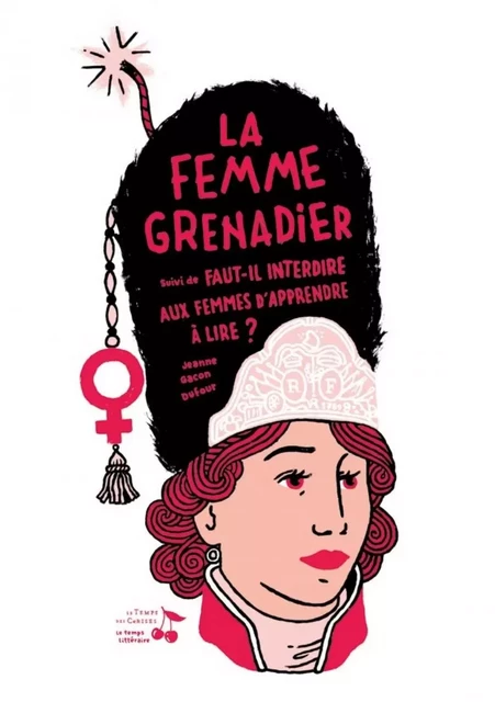 La femme grenadier, suivi de Faut-il interdire aux femmes d' - Jeanne GACON-DUFOUR - TEMPS CERISES