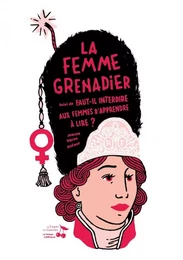 La femme grenadier, suivi de Faut-il interdire aux femmes d'