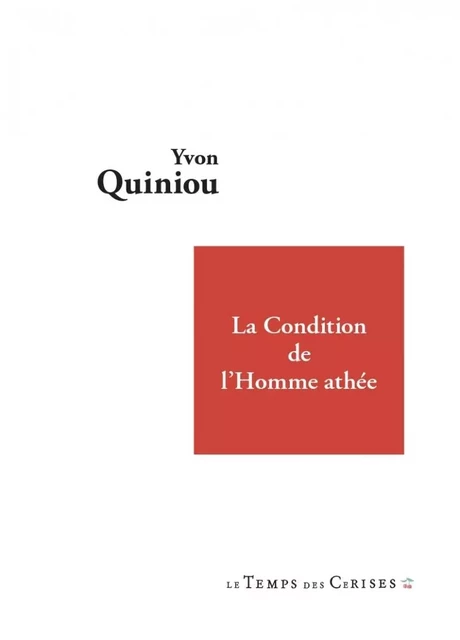 La condition de l'homme athée - Yvon Quiniou - TEMPS CERISES