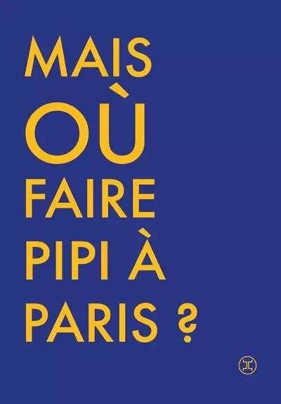 Où faire pipi à paris ? - Cécile Briand - Le tripode