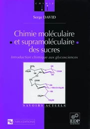 Chimie moléculaire et supramoléculaire des sucres - Introduction chimique aux glycosciences