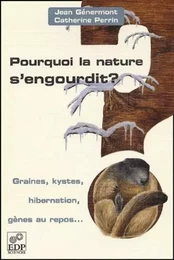 POURQUOI LA NATURE S'ENGOURDIT ?GRAINES, KYSTES, HIBERNATION