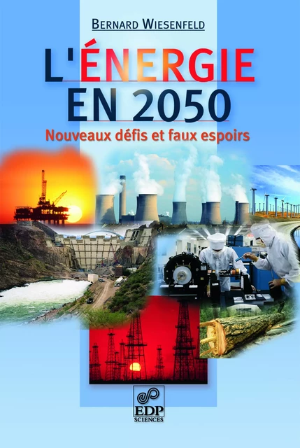 L'énergie en 2050 - Nouveaux défis et faux espoirs - Bernard Wiesenfeld - EDP SCIENCES