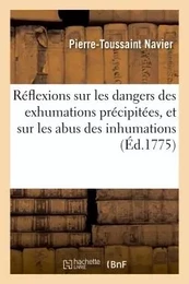 Réflexions sur les dangers des exhumations précipitées, et sur les abus des inhumations