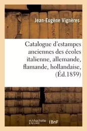 Catalogue d'estampes anciennes des écoles italienne, allemande, flamande, hollandaise,