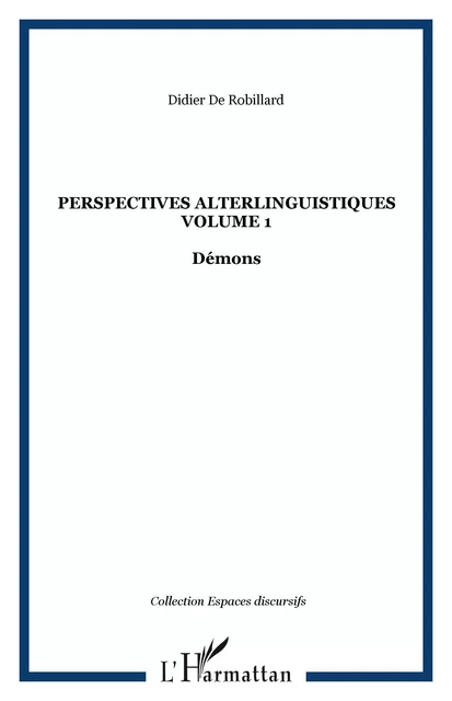 Perspectives alterlinguistiques Volume 1 - Didier De Robillard - Editions L'Harmattan